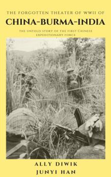 The Forgotten Theater of WWII of China-Burma-India: The Untold Story of the First Chinese Expeditionary Force - Book  of the Pacific Atrocities Education