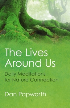 Paperback The Lives Around Us: Daily Meditations for Nature Connection Book