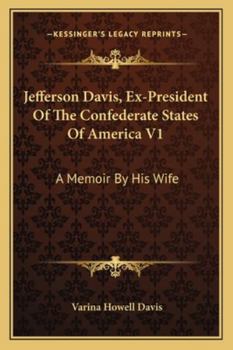 Jefferson Davis, Ex-President Of The Confederate States Of America V1: A Memoir By His Wife