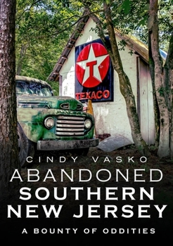 Paperback Abandoned Southern New Jersey: A Bounty of Oddities Book