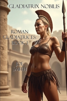 Paperback Gladiatrix Nobilis: Roman Gladiatrices: Book 1 Book