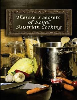 Paperback Therese's Secrets of Royal Austrian Cooking: Traditional Austrian Recipes Book