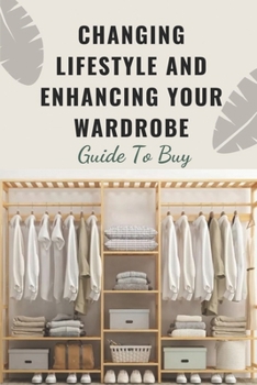 Paperback Changing Lifestyle And Enhancing Your Wardrobe: Guide To Buy: How To Buy And Sell Effectively Book
