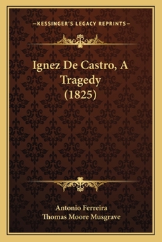 Paperback Ignez De Castro, A Tragedy (1825) Book