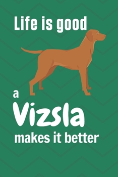 Paperback Life is good a Vizsla makes it better: For Vizsla Dog Fans Book