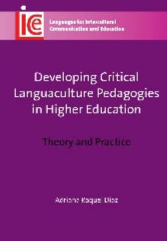 Developing Critical Languaculture Pedagogies in Higher Education: Theory and Practice - Book #25 of the Languages for Intercultural Communication and Education