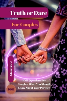 Paperback Truth Or Dare For Couples: 1001 Questions For Couples, What You Should Know About Your Partner Book