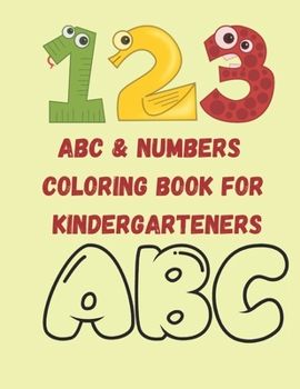 Paperback ABC & NUMBERS coloring book for kindergarteners: a coloring book with alphabet and numbers for coloring, with 26 easy and beautiful shapes for colorin Book