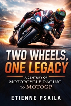 Two Wheels, One Legacy: A Century of Motorcycle Racing to MotoGP