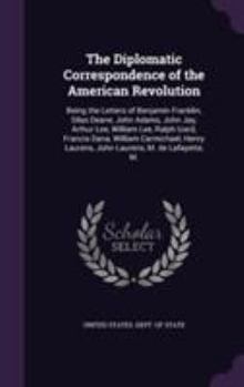 The Diplomatic Correspondence of the American Revolution: Being the Letters of Benjamin Franklin, Silas Deane, John Adams, John Jay, Arthur Lee, William Lee, Ralph Izard, Francis Dana, William Carmich