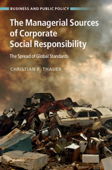 The Managerial Sources of Corporate Social Responsibility: The Spread of Global Standards - Book  of the Business and Public Policy