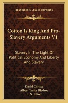 Paperback Cotton Is King And Pro-Slavery Arguments V1: Slavery In The Light Of Political Economy And Liberty And Slavery Book