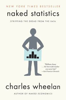 Naked Statistics: Stripping the Dread from the Data - Book  of the Naked