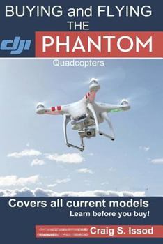 Paperback Buying and Flying the DJI Phantom Quadcopters: Covers all Current Models - Learn before you Buy! Book