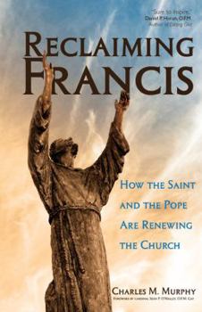 Paperback Reclaiming Francis: How the Saint and the Pope Are Renewing the Church Book