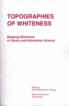 Paperback Topographies of Whiteness: Mapping Whiteness in Library and Information Science Book