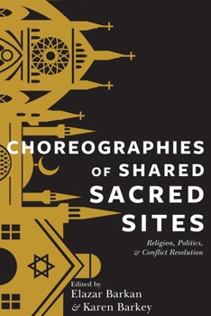 Paperback Choreographies of Shared Sacred Sites: Religion, Politics, and Conflict Resolution Book