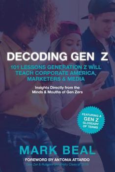 Paperback Decoding Gen Z: 101 Lessons Generation Z Will Teach Corporate America, Marketers & Media Book