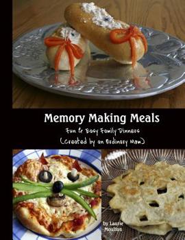 Memory Making Meals: Fun & Easy Family Dinners