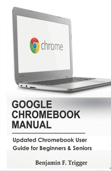 Paperback Google Chromebook Manual: Updated Chromebook User Guide for Beginners & Seniors Book