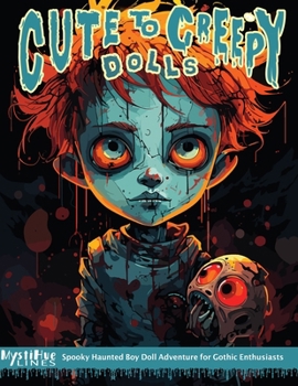 Paperback Cute to Creepy Dolls 2: Spooky Haunted Boy Doll Adventure for Gothic Enthusiasts Book