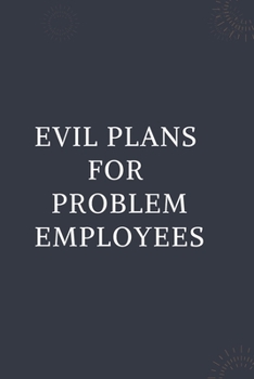 Paperback Evil Plans For Problem Employees: Blank Lined Notebooks: Funny Saying Notebook Book