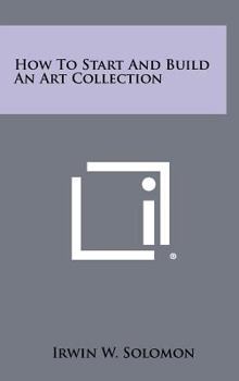 Hardcover How to Start and Build an Art Collection Book