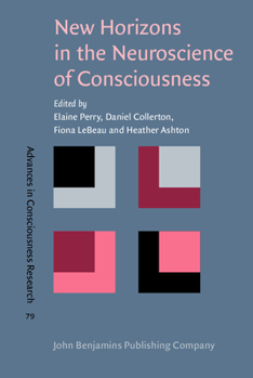 New Horizons in the Neuroscience of Consciousness - Book #79 of the Advances in Consciousness Research