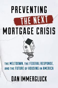 Hardcover Preventing the Next Mortgage Crisis: The Meltdown, the Federal Response, and the Future of Housing in America Book