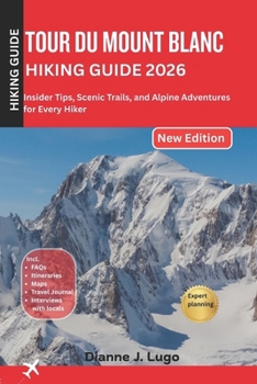 Tour du mount Blanc hiking guide 2026: Insider Tips, Scenic Trails, and Alpine Adventures for Every Hiker