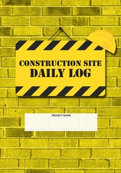 Paperback Construction Site Daily Log: Construction Superintendent Daily Log Book - Jobsite Project Management Report, Site Book, Labourer Notebook Diary, Ta Book