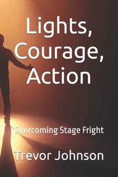 Paperback Lights, Courage, Action: Overcoming Stage Fright Book