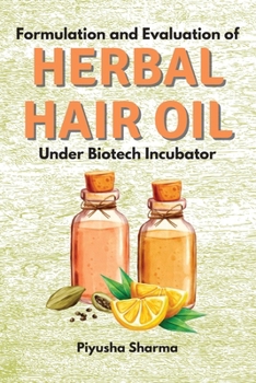 Paperback Formulation and Evaluation of Herbal Hair Oil Under Biotech Incubator Book