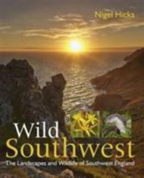 Paperback Wild Southwest: The Landscapes and Wildlife of Southwest England Book