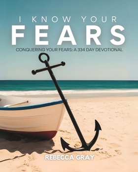 Paperback I Know Your Fears: Conquering Your Fears: A 334-Day Devotional Book