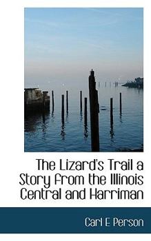 Paperback The Lizard's Trail a Story from the Illinois Central and Harriman Book