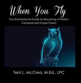 Paperback When You Fly - An Essential Guide for Becoming a Present, Centered and Proper Parent Book