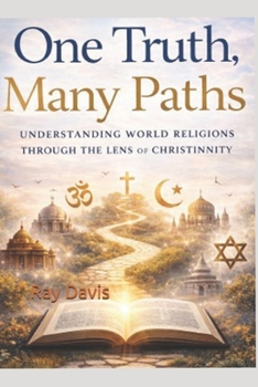 Paperback One Truth, Many Paths: How World Religions Reflect Core Christian Principles Book