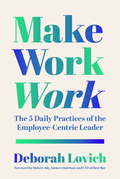 Hardcover Make Work Work: The 5 Daily Practices of the Employee-Centric Leader Book
