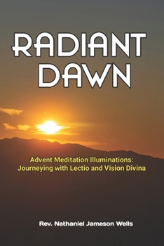 Paperback Radiant Dawn: Advent Meditation Illuminations - Journeying with Lectio and Visio Divina Book