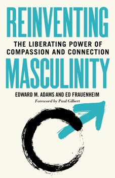 Paperback Reinventing Masculinity: The Liberating Power of Compassion and Connection Book