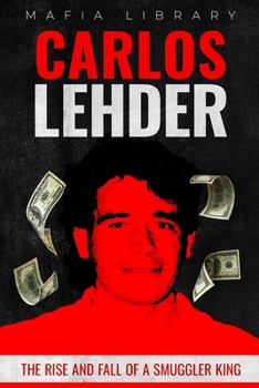 Paperback Carlos Lehder: The Rise and Fall of a Smuggler King Book