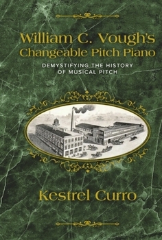 William C. Vough's Changeable Pitch Piano: Demystifying The History of Musical Pitch