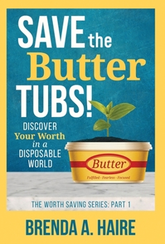 Hardcover Save the Butter Tubs!: Discover Your Worth in a Disposable World Book