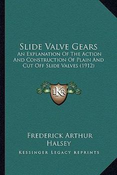 Paperback Slide Valve Gears: An Explanation of the Action and Construction of Plain and Cut Off Slide Valves (1912) Book