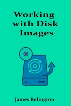 Working with Disk Images: Imaging, Cloning, and Backup Techniques