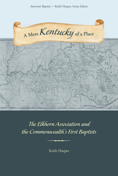 A Mere Kentucky of a Place: The Elkhorn Association and the Commonwealth's First Baptists - Book  of the America’s Baptists