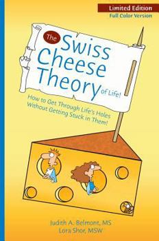 The Swiss Cheese Theory of Life!: How to Get Through Life's Holes Without Getting Stuck in Them!