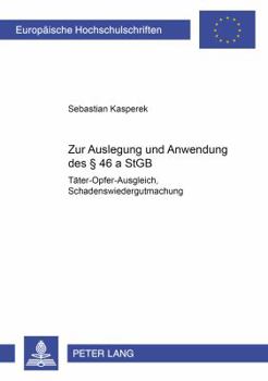 Zur Auslegung und Anwendung des § 46 a StGB: (Taeter-Opfer-Ausgleich, Schadenswiedergutmachung)