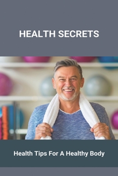 Paperback Health Secrets: Health Tips For A Healthy Body Book